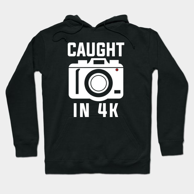 Caught In 4k Hoodie by TextTees